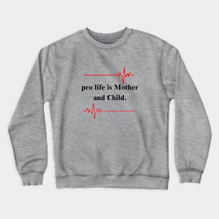 pro life is Mother and Child Crewneck Sweatshirt